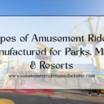 Types of Amusement Rides for Parks, Malls & Resorts | Complete Guide